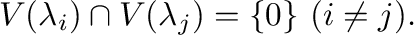 $\displaystyle V(\lambda_{i}) \cap V(\lambda_{j}) = \{{\bf0}\} \ (i \neq j). $