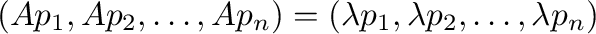 $\displaystyle (A{\bf p}_{1},A{\bf p}_{2},\ldots,A{\bf p}_{n}) = (\lambda{\bf p}_{1},\lambda{\bf p}_{2},\ldots,\lambda{\bf p}_{n})$
