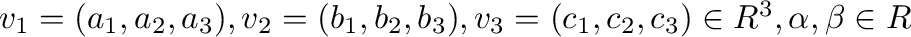 ${\bf v}_{1} = (a_{1},a_{2},a_{3}), {\bf v}_{2} = (b_{1},b_{2},b_{3}), {\bf v}_{3} = (c_{1},c_{2},c_{3}) \in { R}^{3}, \alpha, \beta \in R$