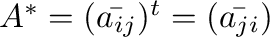 $A^{*} = (\bar{a_{ij}})^{t} = (\bar{a_{ji}})$