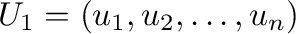 $\displaystyle U_{1} = ({\bf u}_{1},{\bf u}_{2},\ldots,{\bf u}_{n}) $