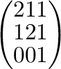 $\left(\begin{array}{rrr}
2&1&1\\
1&2&1\\
0&0&1
\end{array}\right) $