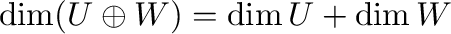 $\displaystyle \dim (U \oplus W) = \dim U + \dim W $
