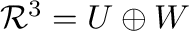 ${\mathcal R}^{3} = U \oplus W$