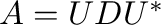 $A = UDU^{*}$
