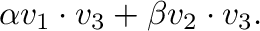 $\displaystyle \alpha {\bf v}_{1} \cdot {\bf v}_{3} + \beta {\bf v}_{2} \cdot {\bf v}_{3}.$