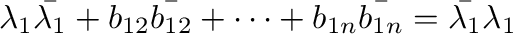 $\displaystyle \lambda_{1}\bar{\lambda_{1}}+b_{12}\bar{b_{12}}+\cdots+b_{1n}\bar{b_{1n}} = \bar{\lambda_{1}}\lambda_{1} $