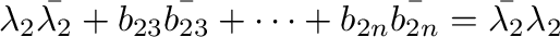 $\displaystyle \lambda_{2}\bar{\lambda_{2}}+b_{23}\bar{b_{23}}+\cdots+b_{2n}\bar{b_{2n}} = \bar{\lambda_{2}}\lambda_{2} $