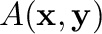 $\displaystyle A({\mathbf x},{\mathbf y})$