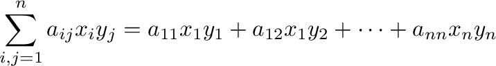 $\displaystyle \sum_{i,j=1}^{n}a_{ij}x_{i}y_{j} = a_{11}x_{1}y_{1} + a_{12}x_{1}y_{2} + \cdots + a_{nn}x_{n}y_{n}$