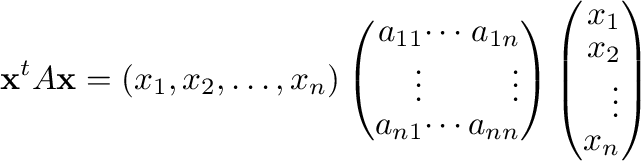 $\displaystyle {\mathbf x}^{t}A{\mathbf x} = (x_{1},x_{2},\ldots,x_{n})\left(\be...
...ght)\left(\begin{array}{r}
x_{1}\\
x_{2}\\
\vdots\\
x_{n}
\end{array}\right)$
