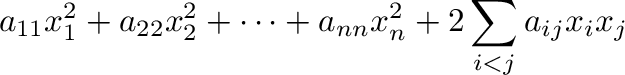 $\displaystyle a_{11}x_{1}^{2} + a_{22}x_{2}^{2} + \cdots + a_{nn}x_{n}^{2} + 2\sum_{i<j}a_{ij}x_{i}x_{j}$