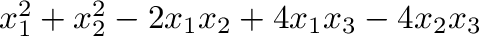 $x_{1}^2 + x_{2}^2 -2x_{1}x_{2} + 4x_{1}x_{3} - 4x_{2}x_{3}$