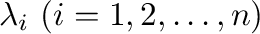 $\lambda_{i} \ (i = 1,2,\ldots,n)$
