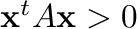 ${\mathbf x}^{t}A{\mathbf x} > 0$