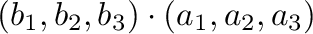 $\displaystyle (b_{1},b_{2},b_{3}) \cdot (a_{1},a_{2},a_{3})$