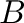 $\displaystyle B$