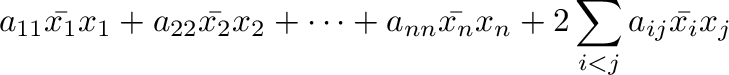$\displaystyle a_{11}\bar{x_{1}}{x_{1}} + a_{22}\bar{x_{2}}{x_{2}} + \cdots + a_{nn}\bar{x_{n}}{x_{n}} + 2\sum_{i<j}a_{ij}\bar{x_{i}}x_{j}$