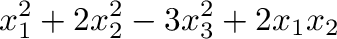 $\displaystyle x_{1}^2 + 2x_{2}^{2} - 3x_{3}^{2} + 2x_{1}x_{2} $