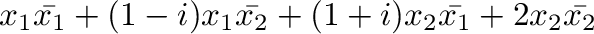 $\displaystyle x_{1}\bar{x_{1}} + (1 - i)x_{1}\bar{x_{2}} + (1 + i)x_{2}\bar{x_{1}} + 2x_{2}\bar{x_{2}} $