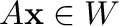 $A{\mathbf x} \in W$