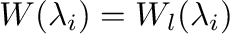 $W(\lambda_{i}) = W_{l}(\lambda_{i})$