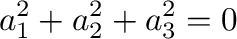 $\displaystyle a_{1}^2 + a_{2}^2 + a_{3}^2 = 0$