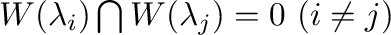 $W(\lambda_{i}) \bigcap W(\lambda_{j}) = {{\bf0}} \ (i \neq j)$