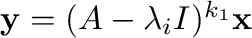 ${\mathbf y} = (A - \lambda_{i}I)^{k_{1}}{\mathbf x}$
