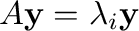 $A{\mathbf y} = \lambda_{i}{\mathbf y}$