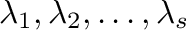 $\lambda_{1},\lambda_{2},\ldots,\lambda_{s}$