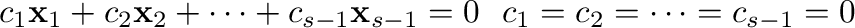 $\displaystyle c_{1}{\mathbf x}_{1} + c_{2}{\mathbf x}_{2} + \cdots + c_{s-1}{\mathbf x}_{s-1} = {\bf0} \ \mbox{のとき} \ c_{1} = c_{2} = \cdots = c_{s-1} = 0$