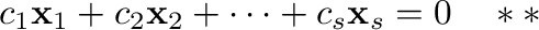 $\displaystyle c_{1}{\mathbf x}_{1} + c_{2}{\mathbf x}_{2} + \cdots + c_{s}{\mathbf x}_{s} = {\bf0} \ \ \ ** $