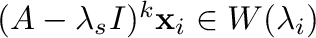$(A - \lambda_{s}I)^{k}{\mathbf x}_{i} \in W(\lambda_{i})$