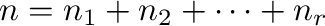 $n = n_{1} + n_{2} + \cdots + n_{r}$