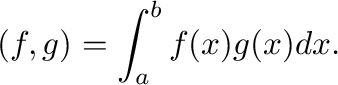 $\displaystyle (f,g) = \int_{a}^{b}f(x)g(x)dx . $
