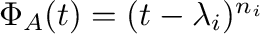 $\Phi_{A}(t) = (t - \lambda_{i})^{n_{i}}$