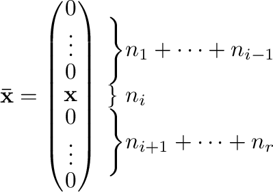 $\displaystyle {\mathbf {\bar{x}}} = \left(\begin{array}{c}
0\\
\vdots\\
0\...
...
\\
\\
\end{array}\right\} & n_{i+1} + \cdots + n_{r}
\end{array}\right.$