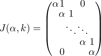 $\displaystyle J(\alpha,k) = \left(\begin{array}{ccccc}
\alpha & 1 & & 0& \\
...
...dots & \ddots & \\
& & & \alpha & 1\\
& 0 & & & \alpha
\end{array}\right) $