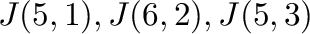 $J(5,1), J(6,2), J(5,3)$
