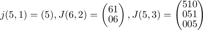 $\displaystyle j(5,1) = (5), J(6,2) = \left(\begin{array}{cc}
6 & 1\\
0 & 6
...
...5,3) = \left(\begin{array}{ccc}
5&1&0\\
0&5&1\\
0&0&5
\end{array}\right) $