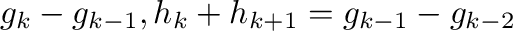 $\displaystyle g_{k} - g_{k-1}, h_{k} + h_{k+1} = g_{k-1} - g_{k-2}$