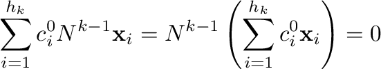 $\displaystyle \sum_{i=1}^{h_{k}}c_{i}^{0}N^{k-1}{\mathbf x}_{i} = N^{k-1}\left(\sum_{i=1}^{h_{k}}c_{i}^{0}{\mathbf x}_{i}\right) = {\bf0} $