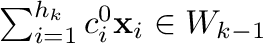 $\sum_{i=1}^{h_{k}}c_{i}^{0}{\mathbf x}_{i} \in W_{k-1}$