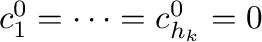 $c_{1}^{0} = \cdots = c_{h_{k}}^{0} = 0$