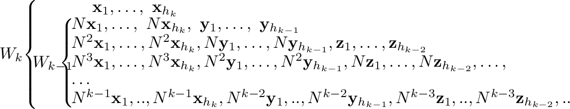 $\displaystyle W_{k} \! \left\{\begin{array}{ll}
& \ \ \ \ \ {\mathbf x}_{1}, \l...
...}_{1},..,N^{k-3}{\mathbf z}_{h_{k-2}},..
\end{array}\right.
\end{array}\right. $