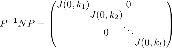 $\displaystyle P^{-1}NP = \left(\begin{array}{cccc}
J(0,k_{1}) & & 0 & \\
& J(0,k_{2}) & &\\
& 0 &\ddots &\\
&&& J(0,k_{l})
\end{array}\right) $