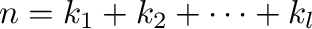 $n = k_{1} + k_{2} + \cdots + k_{l}$