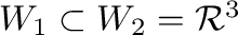 $W_{1} \subset W_{2} = {\mathcal R}^{3}$