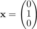 ${\mathbf x} = \left(\begin{array}{c}
0\\
1\\
0
\end{array}\right)$